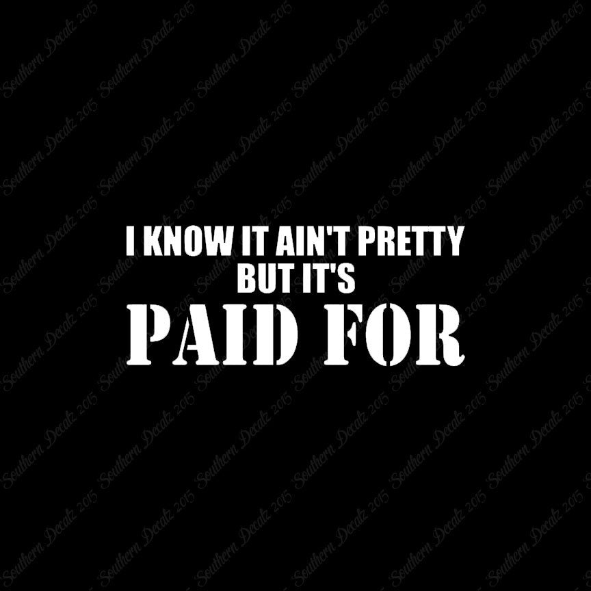 Ain't Pretty But Paid For