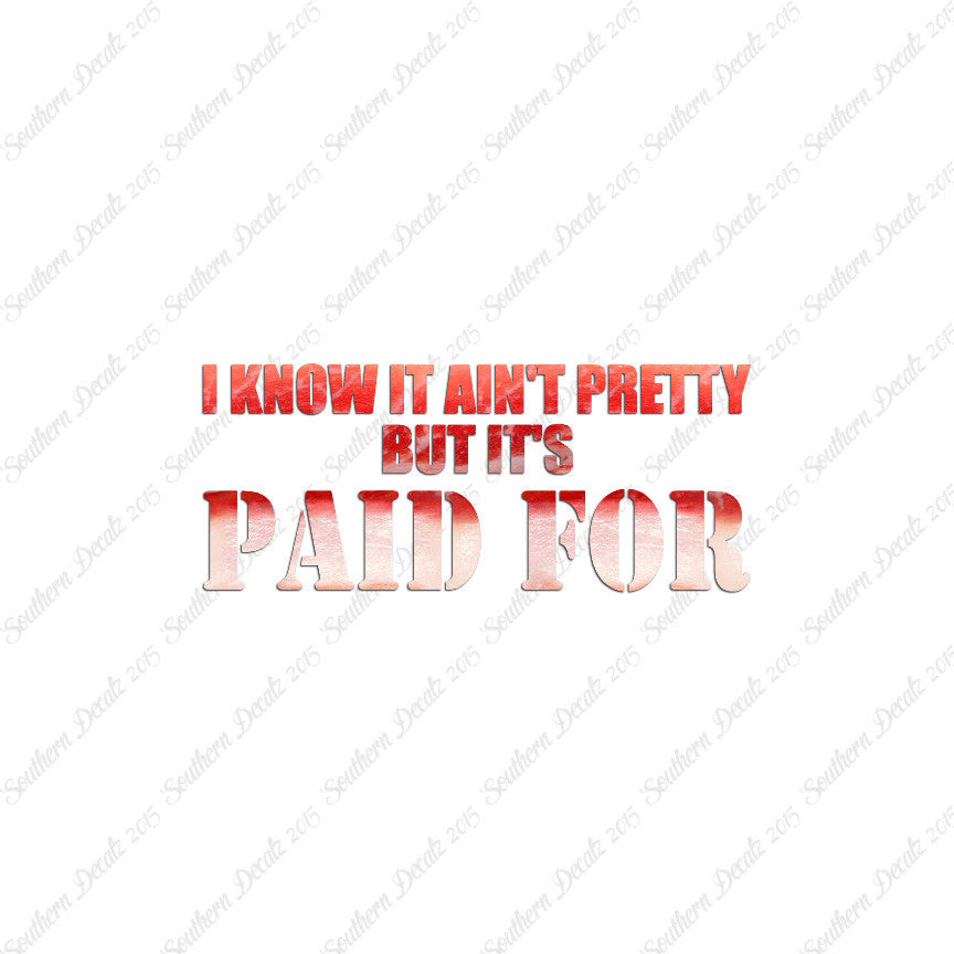 Ain't Pretty But Paid For