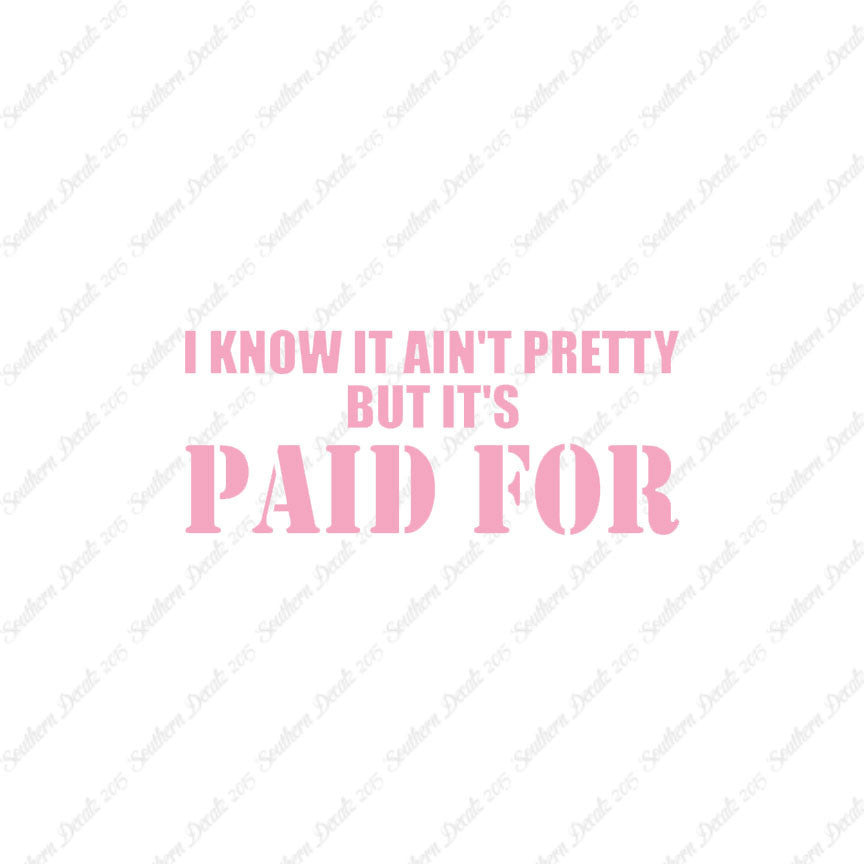 Ain't Pretty But Paid For