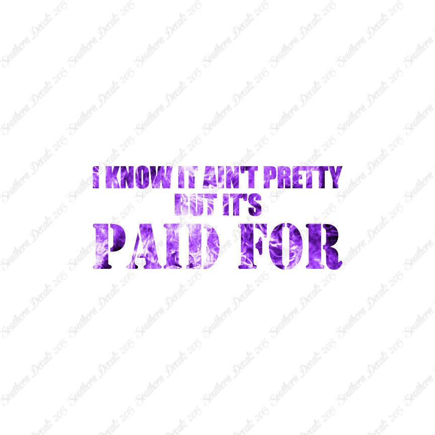 Ain't Pretty But Paid For