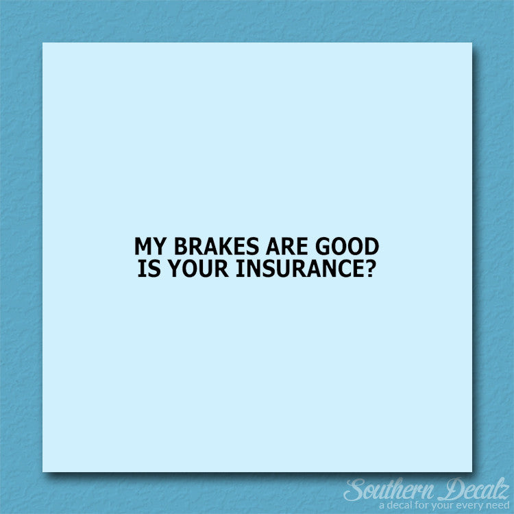Brakes Are Good Is Your Insurance