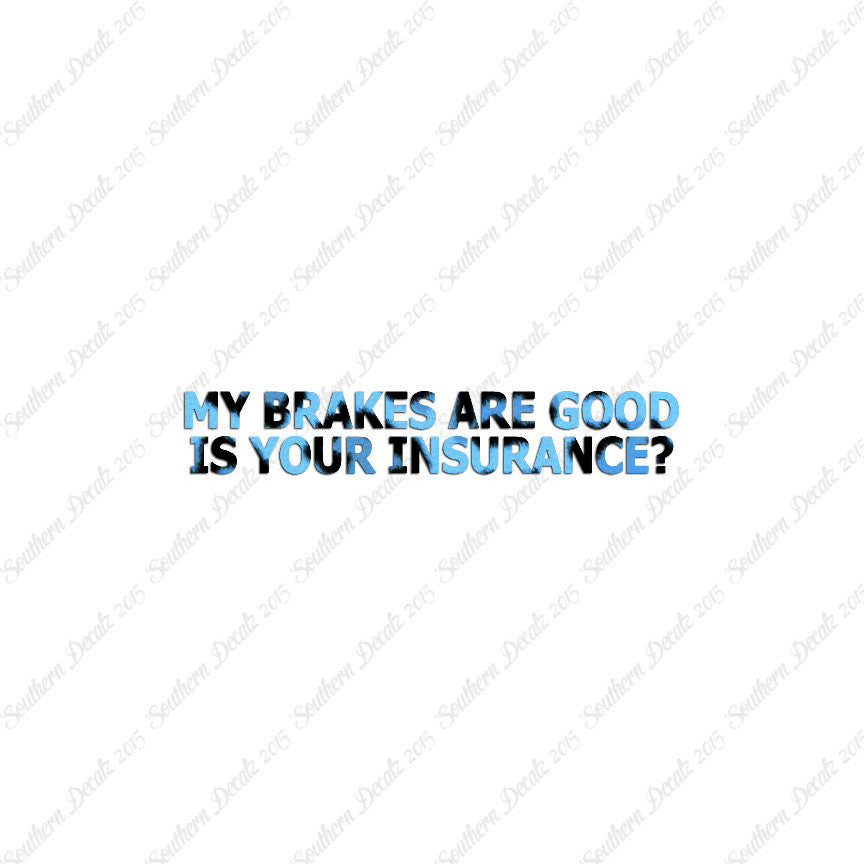 Brakes Are Good Is Your Insurance