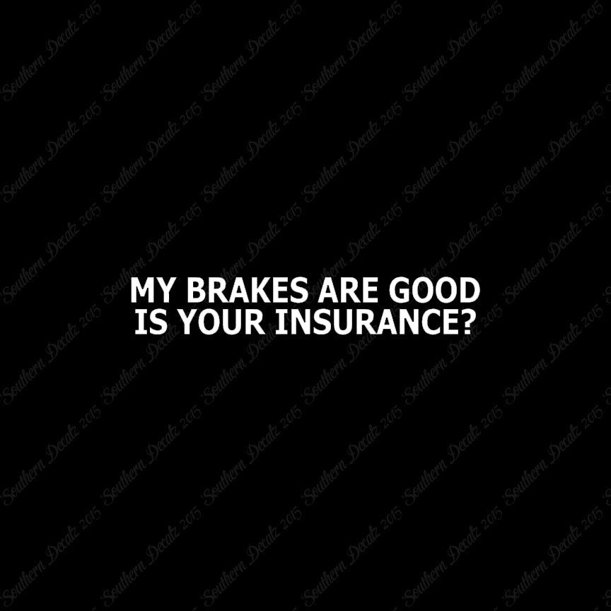 Brakes Are Good Is Your Insurance