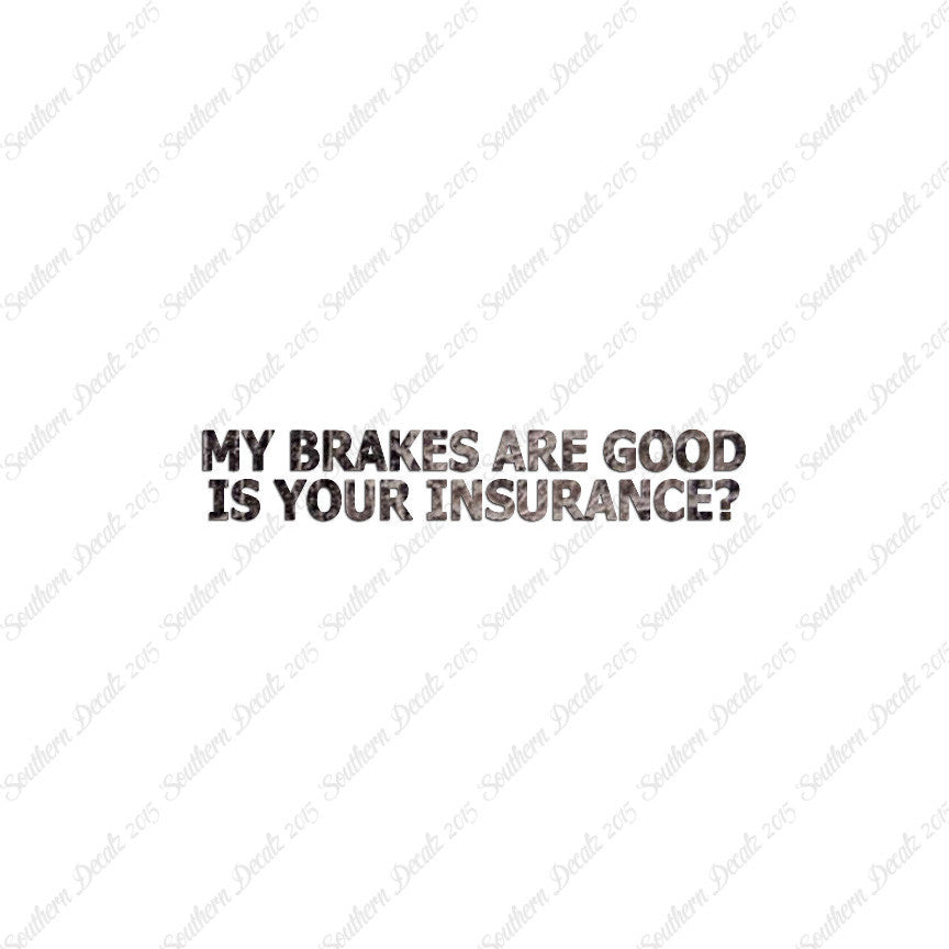 Brakes Are Good Is Your Insurance