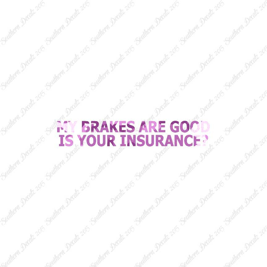 Brakes Are Good Is Your Insurance