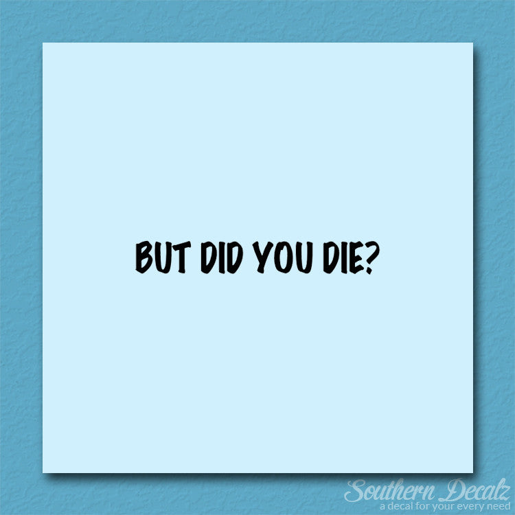 But Did You Die ?