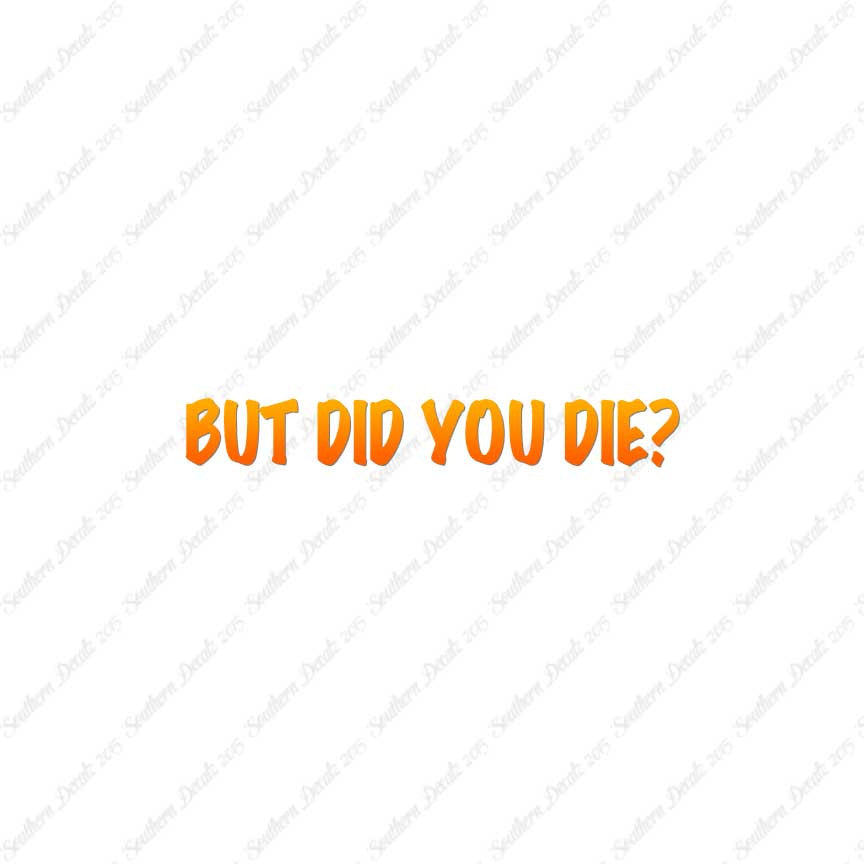But Did You Die ?