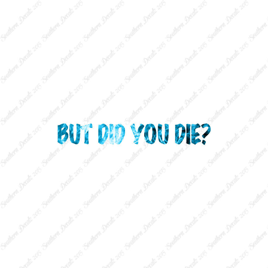 But Did You Die ?