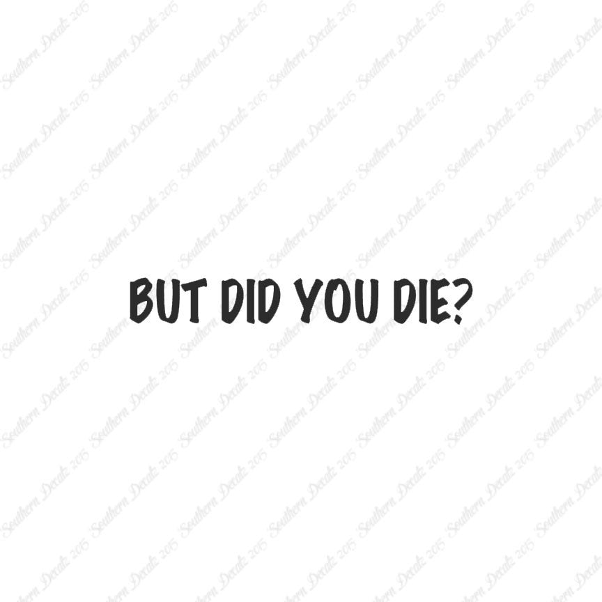 But Did You Die ?