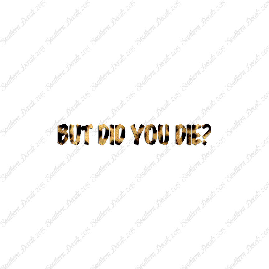 But Did You Die ?