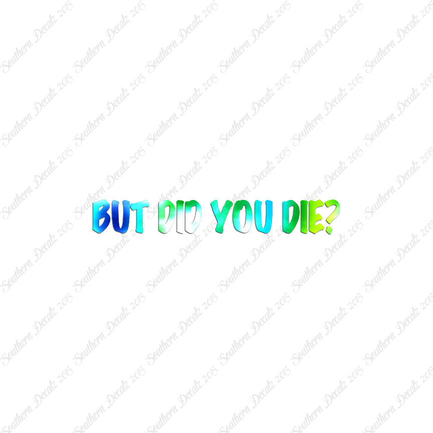 But Did You Die ?