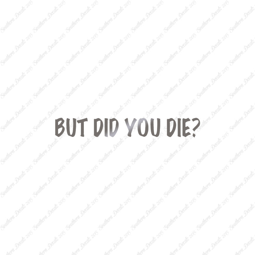 But Did You Die ?