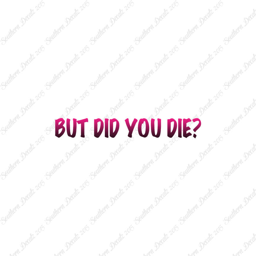 But Did You Die ?