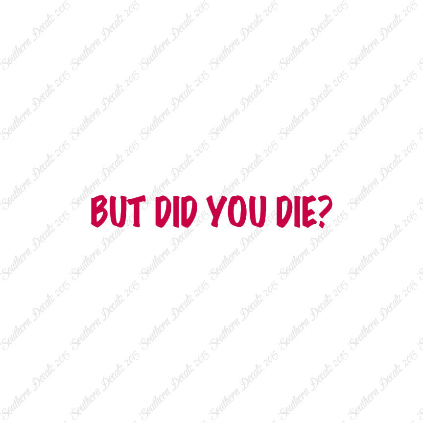 But Did You Die ?