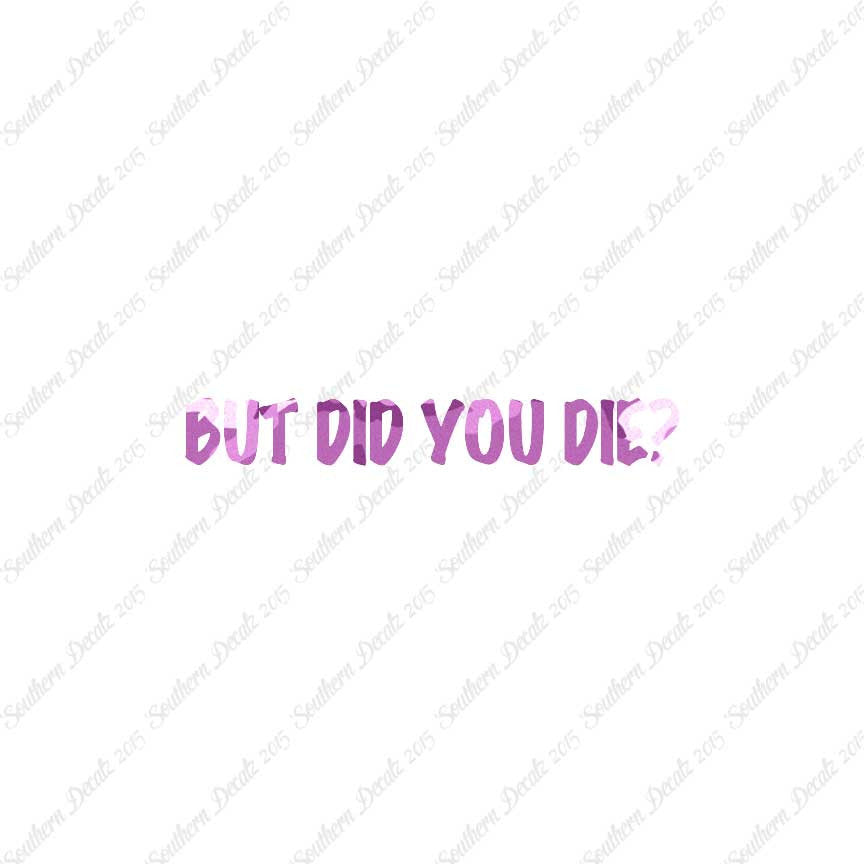But Did You Die ?