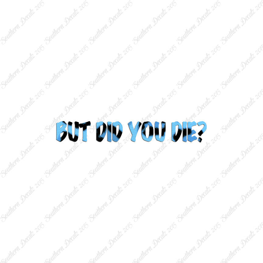 But Did You Die ?