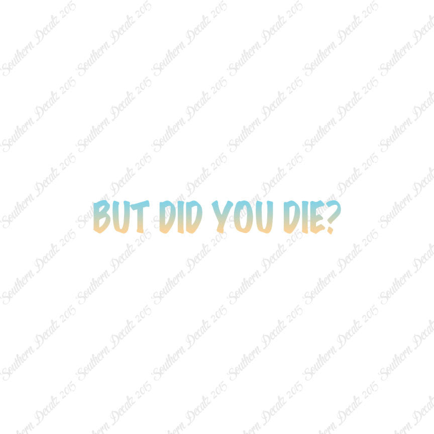 But Did You Die ?