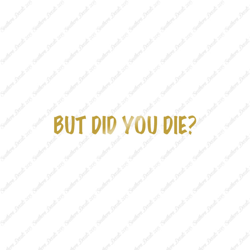 But Did You Die ?