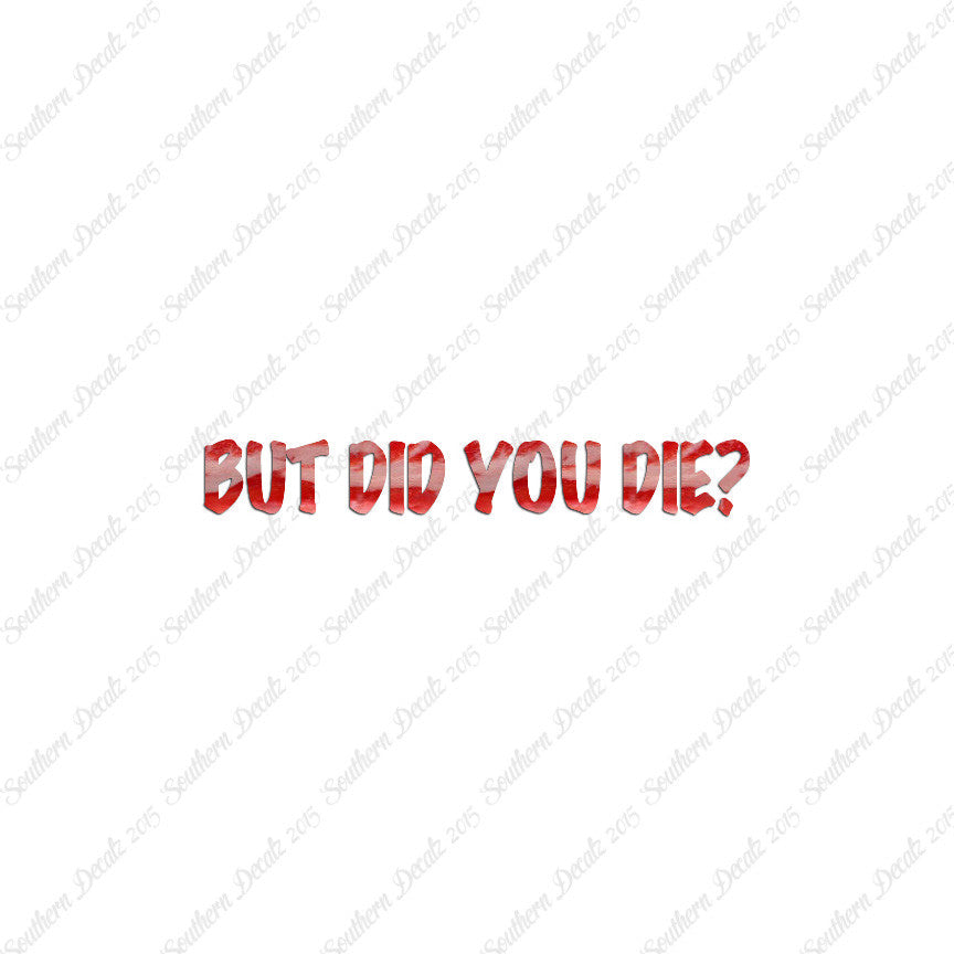 But Did You Die ?