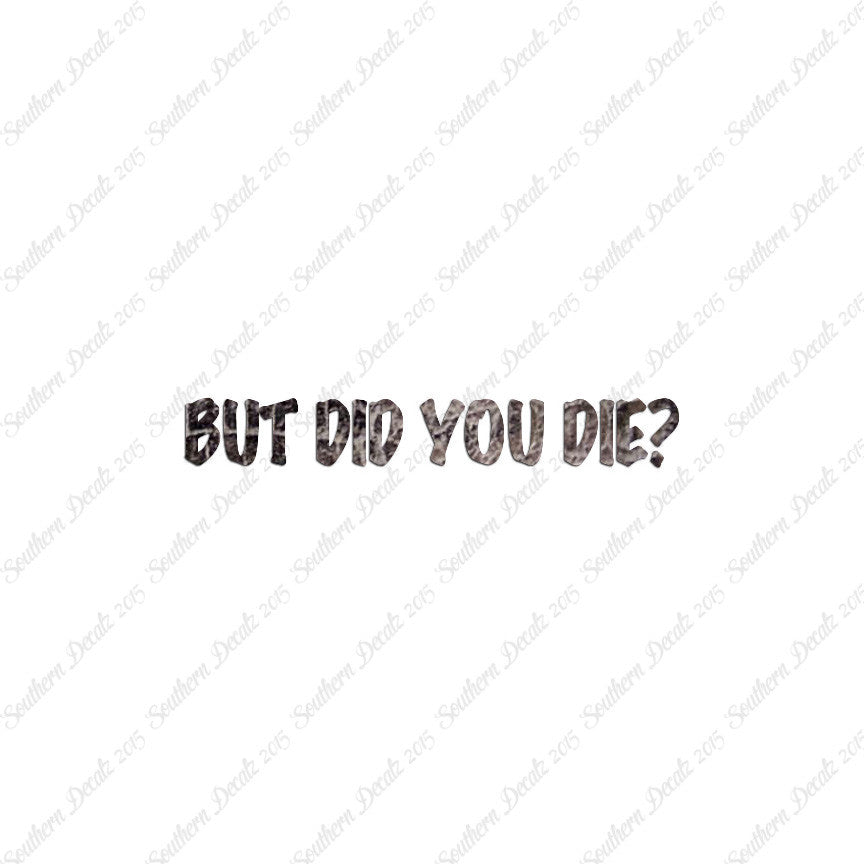 But Did You Die ?