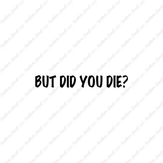 But Did You Die ?