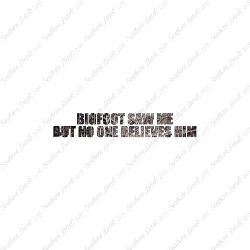 Big Foot Saw Me No One Believes