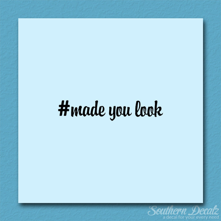 # Made You Look