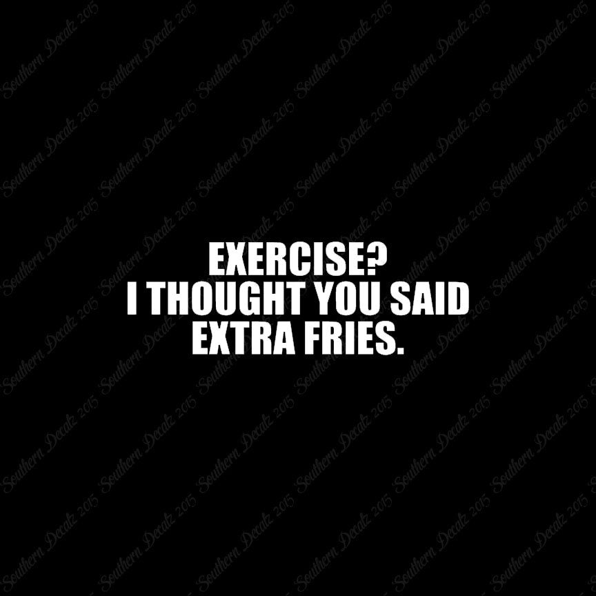Exercise Extra Fries