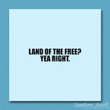 Land Of Free Yea Right