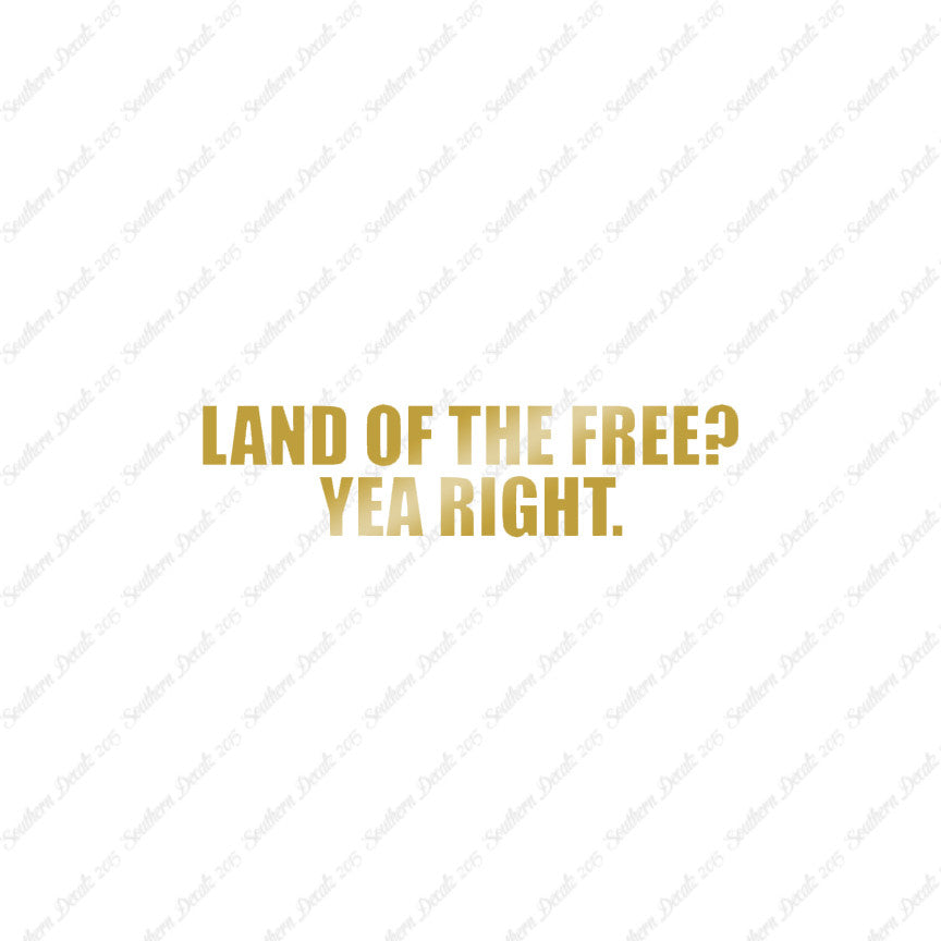 Land Of Free Yea Right