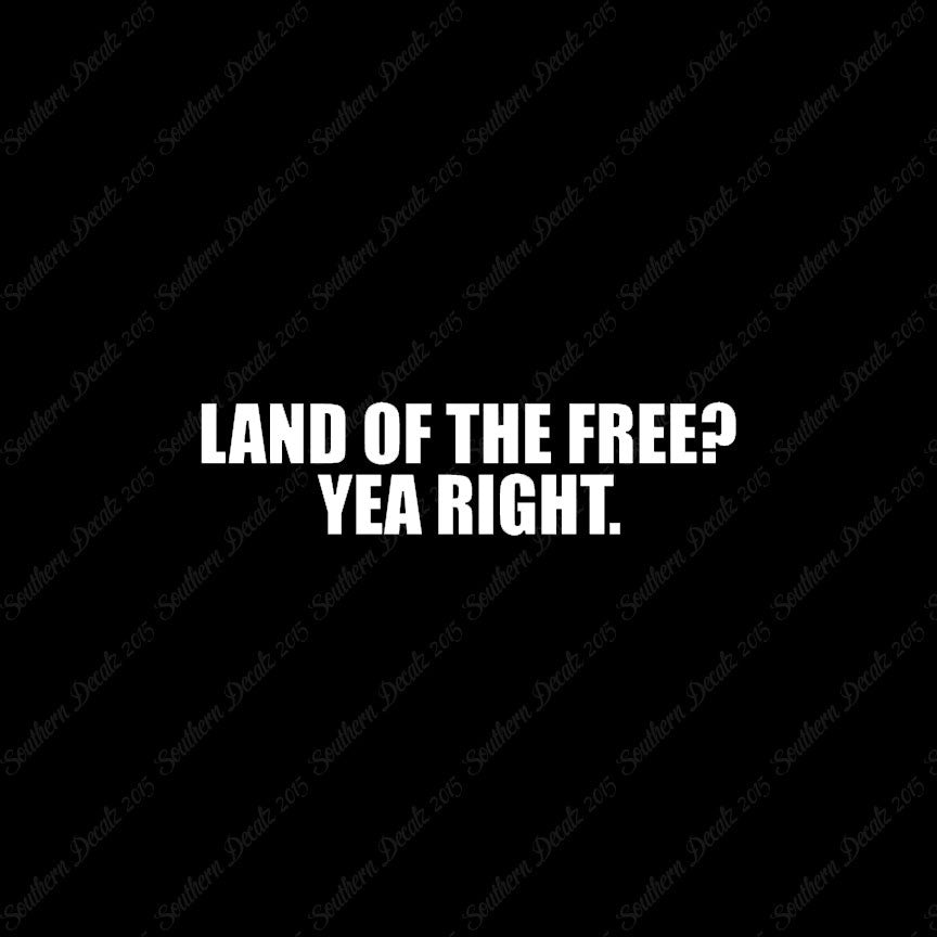 Land Of Free Yea Right