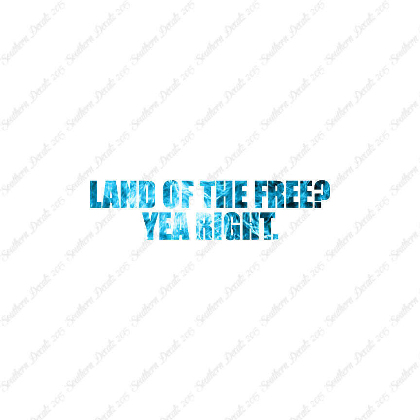 Land Of Free Yea Right