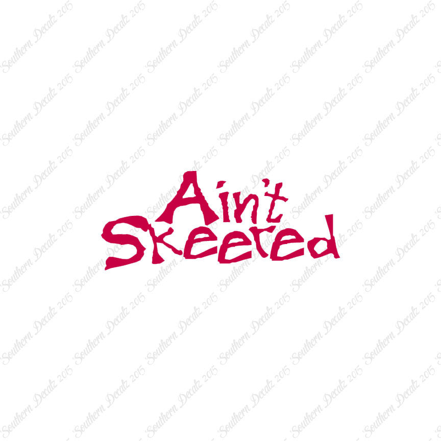 Ain't Skeered Not Scared